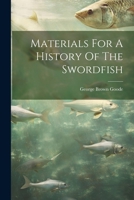 Materials For A History Of The Swordfish 1022291084 Book Cover