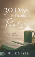 30 Days in the Psalms: David’s Keys to Supernatural Breakthrough 0768454581 Book Cover