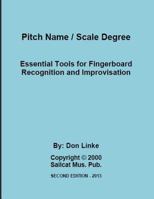 Pitch Name / Scale Degree: Essential Tools For Fingerboard Recognition and Improvisation 1978255217 Book Cover