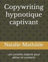 Copywriting hypnotique captivant: Les conseils experts pour attirer et convertir (French Edition) B0CNHLY8K7 Book Cover