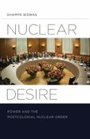 Nuclear Desire: Power and the Postcolonial Nuclear Order 0816680981 Book Cover