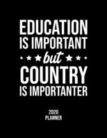 Education Is Important But Country Is Importanter 2020 Planner: Country Fan 2020 Calendar, Funny Design, 2020 Planner for Country Lover, Christmas Gift for Country Lover 1677093374 Book Cover