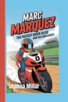 MARC MARQUEZ: The Fastest Rider Alive and His Challenges B0G6TJKDKB Book Cover