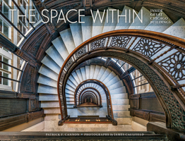 The Space Within: Inside Great Chicago Buildings 0764972057 Book Cover