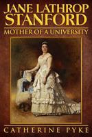Jane Lathrop Stanford, Mother of a University (Women of Vision and Means Book 1) 1544217218 Book Cover