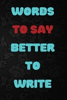 WORDS TO SAY BETTER TO WRITE B083XTZCN8 Book Cover