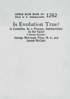 Is Evolution True? Is Evolution, As a Process, Substantiated by the Facts?: A Debate Between George McCready Price, M.A., and Joseph McCabe 2925369340 Book Cover