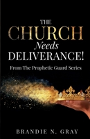 THE CHURCH NEEDS DELIVERANCE!: FROM THE PROPHETIC GUARD SERIES 1915930251 Book Cover