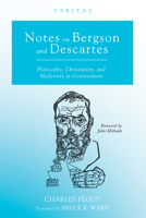 Notes on Bergson and Descartes: Philosophy, Christianity, and Modernity in Contestation 1532650736 Book Cover