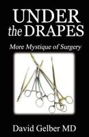 Under the Drapes: More Mystique of Surgery 0982076363 Book Cover