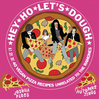 Hey Ho Let's Dough!: 1! 2! 3! 40 Vegan Pizza Recipes Unrelated to the Ramones 1648410561 Book Cover