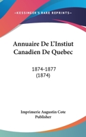 Annuaire De L'Instiut Canadien De Quebec: 1874-1877 (1874) 1168156181 Book Cover