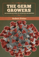 The Germ Growers: An Australian story of adventure and mystery 9355899270 Book Cover