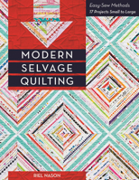 Modern Selvage Quilting: Easy-Sew Methods 17 Projects Small to Large 1617450839 Book Cover
