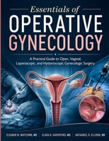 Essentials Of Operative Gynecology: A Practical Guide to Open, Vaginal, Laparoscopic, and Hysteroscopic Gynecologic Surgery B0H87KT89S Book Cover