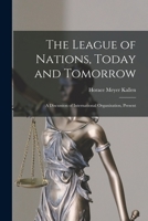 The League of Nations, Today and Tomorrow; a Discussion of International Organization, Present and to Come 1016661258 Book Cover