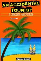 An Accidental Tourist: A Caribbean Misadventure: Ten Countries, No Cruise Ship Allowed 1542415632 Book Cover