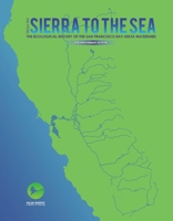 From the Sierra to the Sea: The Ecological History of the San Francisco Bay-Delta Watershed 1543948340 Book Cover