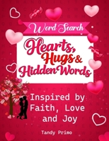 Hearts, Hugs & Hidden Words.: Inspired by Faith, Love and Joy. B0GLLYXR7Y Book Cover