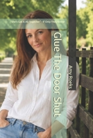 Glue The Door Shut: "She's Got It All Together" - If Only They Knew! B0HC1XVCQ4 Book Cover