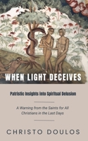 When Light Deceives: Patristic Insights into Spiritual Delusion B0FSZP4J8V Book Cover