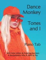 Dance Monkey Tones and I: Piano Tab With Note Letters & Fingering Numbers A Revolutionary Way to Read & Play B08N3M247Q Book Cover