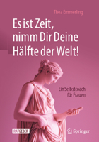 Es ist Zeit, nimm Dir Deine Hälfte der Welt!: Ein Selbstcoachingbuch für Frauen (German Edition) 3658499907 Book Cover
