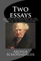 On the Fourfold Root of the Principle of Sufficient Reason and On the Will in Nature: Two Essays 1523793058 Book Cover