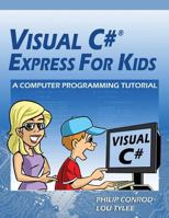 Visual C# Express for Kids: A Computer Programming Tutorial 1937161595 Book Cover