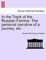 In the Track of the Russian Famine. The personal narrative of a journey, etc. 124092142X Book Cover