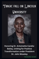 Tragic fall on Lincoln University:: Honoring Dr. Antoinette Candia-Bailey, Uniting for Positive Transformation under President Dr. John Moseley B0CS9HGCXH Book Cover