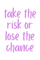 Take The Risk Or Lose The Chance: Blank Lined Writing Journal with Inspirational Cover Quote Design in White and Purple 1694055450 Book Cover