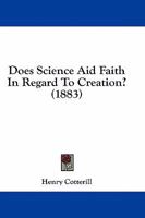 Does Science Aid Faith in Regard to Creation? (Classic Reprint) 1164623311 Book Cover
