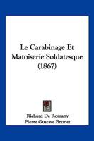 Le Carabinage Et Matoiserie Soldatesque 2013461941 Book Cover