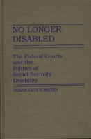 No Longer Disabled: The Federal Courts and the Politics of Social Security Disability 0313254249 Book Cover