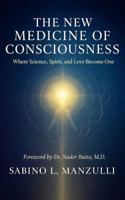 The New Medicine Of Consciousness: Where Science, Spirit, and Love Become One B0GTZ7FP3D Book Cover