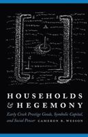 Households and Hegemony: Early Creek Prestige Goods, Symbolic Capital, and Social Power 0803246951 Book Cover