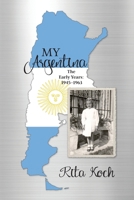 My Argentina: The Early Years: 1945-1963 B0GPBQ4VRH Book Cover