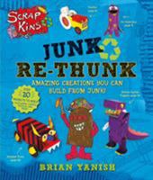ScrapKins: Junk Re-Thunk: Amazing Creations You Can Make from Junk! 1627791337 Book Cover