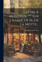 Lettre À Monsieur *** Sur L'iliade De M. De La Motte... 102177510X Book Cover