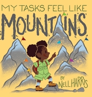 My Tasks Feel Like Mountains: A book about task paralysis and getting things done! (Neurodiversity Without the Terminology) 1763793729 Book Cover