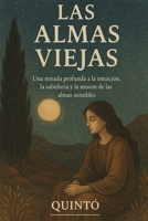 Las Almas Viejas: Una mirada profunda a la intuición, la sabiduría y la misión de las almas sensibles (Spanish Edition) B0FCYVJ4D5 Book Cover