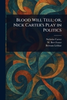 Blood Will Tell; or, Nick Carter's Play in Politics 1023544369 Book Cover