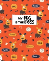 My Dog Is The Boss: Perfect Journal For Dog Staff And Dog Lover 170794024X Book Cover