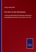 Die Lehre von den Sakramenten: In ihrer geschichtlichen Entwickelung innerhalb der abendländischen Kirche bis zum Concil von Trient 1142784495 Book Cover