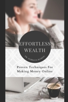 Effortless Wealth: Proven Techniques for Making Money Online B0BSD3LSNM Book Cover