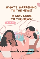 WHAT'S HAPPENING: A KID'S GUIDE TO THE NEWS? B0CW5YGZ3X Book Cover