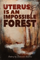 The Uterus is an Impossible Forest 1947879987 Book Cover