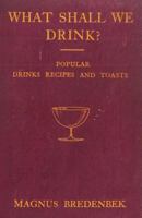 What Shall We Drink? - Popular Drinks, Recipes and Toasts 1443773190 Book Cover