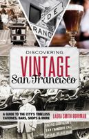 Discovering Vintage San Francisco: A Guide to the City's Timeless Eateries, Bars, Shops & More 1493012649 Book Cover